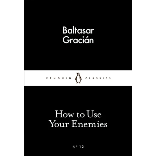 Penguin Little Black Classics, How to Use Your Enemies, 64 Pages Penguin Little Black Classics, How to Use Your Enemies, 64 Pages