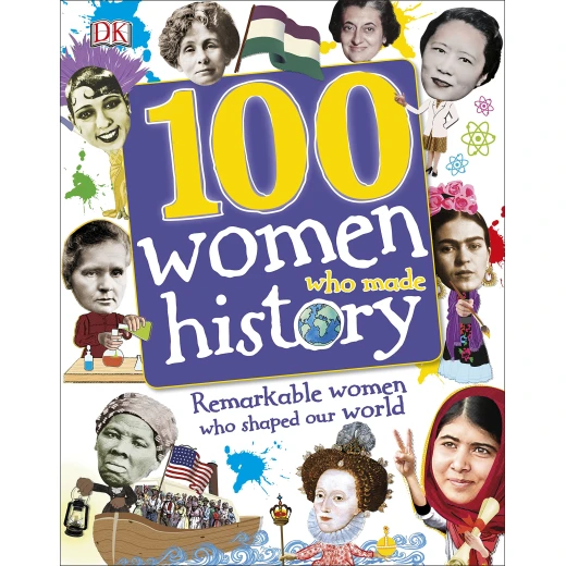 100 Women Who Made History : Remarkable Women Who Shaped Our World 100 Women Who Made History : Remarkable Women Who Shaped Our World