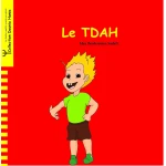 LE TDAH: Comprehensive Guide for Parents and Educators