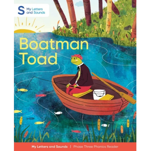 Boatman Toad: My Letters and Sounds Phase Three Phonics Reader Boatman Toad: My Letters and Sounds Phase Three Phonics Reader