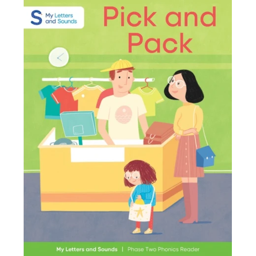 Pick and Pack: My Letters and Sounds Phase Two Phonics Reader Pick and Pack: My Letters and Sounds Phase Two Phonics Reader